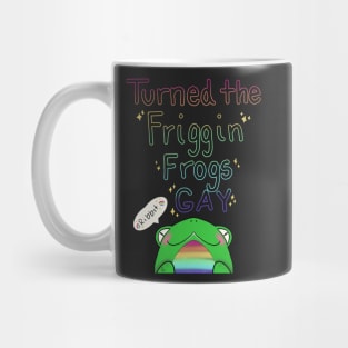 Turned the Friggen Frogs GAY Mug